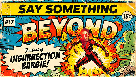 SAY SOMETHING: BEYOND PART 2 OF INSURRECTION BARBIE w/ MikeMac