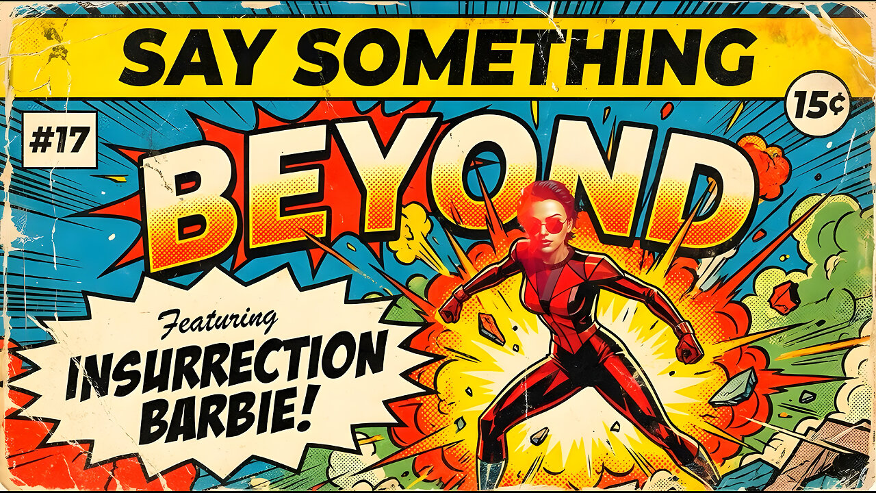SAY SOMETHING: BEYOND PART 2 OF INSURRECTION BARBIE w/ MikeMac