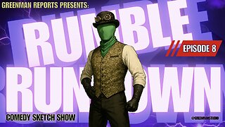 THE RUMBLE COLLAB SHOW Ep. 8 w/GreenMan Reports