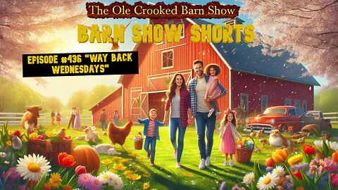 "Barn Show Shorts" Ep. #436 “Way Back Wednesdays”