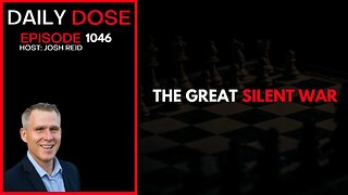 The Great Silent War | Ep. 1046 The Daily Dose
