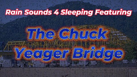 Rain Sounds 4 Sleeping Featuring The Chuck Yeager Bridge