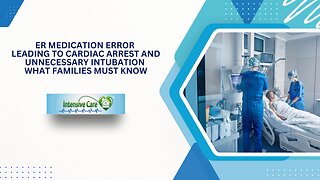 ER Medication Error Leading to Cardiac Arrest and Unnecessary Intubation – What Families Must Know