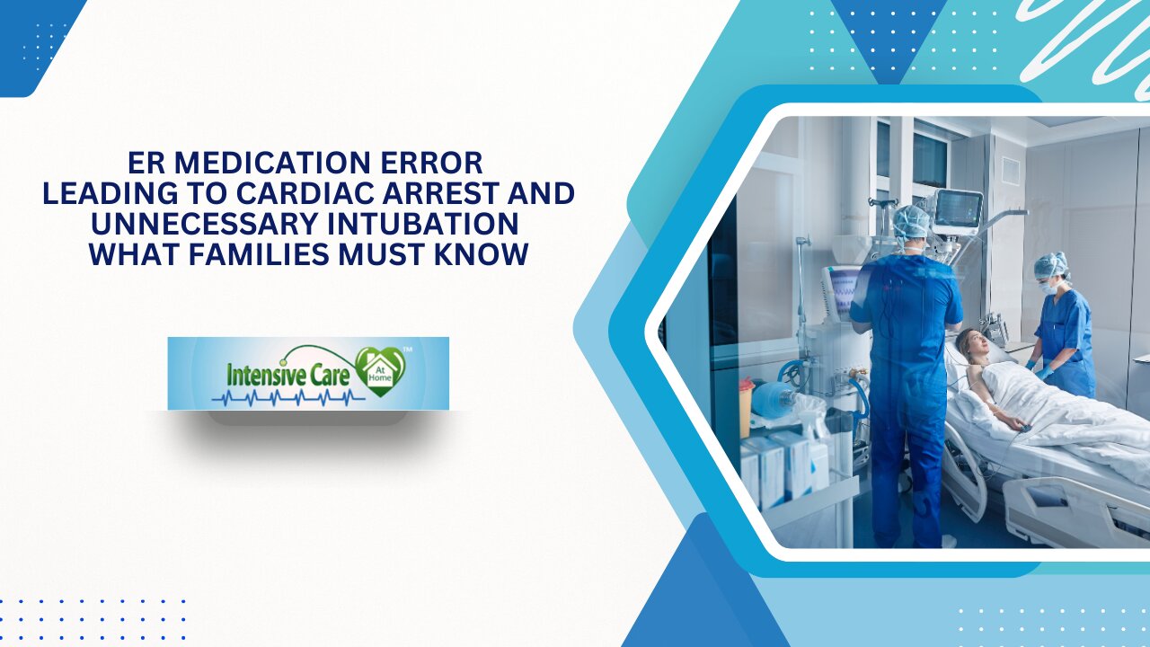ER Medication Error Leading to Cardiac Arrest and Unnecessary Intubation – What Families Must Know
