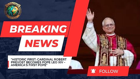 BREAKING: First American Pope Elected – Cardinal Robert Prevost Becomes Pope Leo XIV