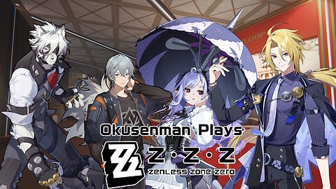 Okusenman Plays [Zenless Zone Zero] Part 46: New Friends and New Upgrades.