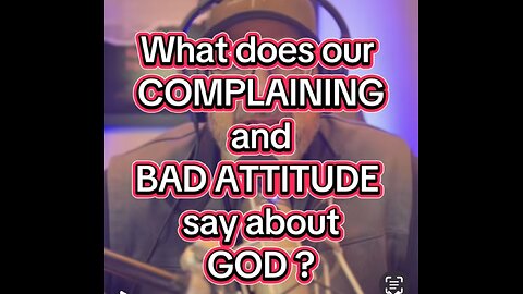 When a Christian complains, what are they silently saying about God
