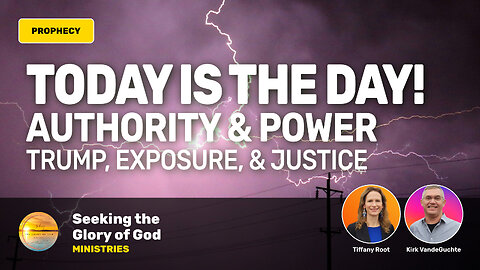 Today is the Day! (Authority, Power, Trump, Exposure, Justice) Tiffany Root & Kirk VandeGuchte