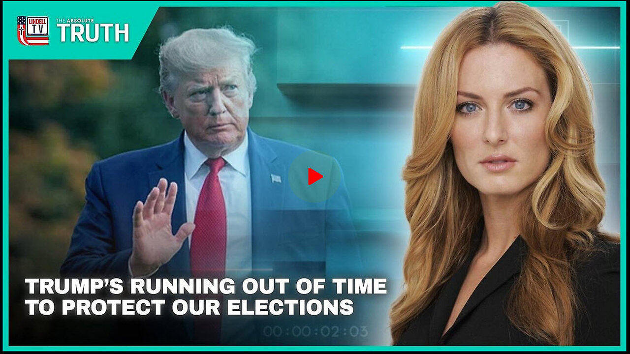 TRUMP’S RUNNING OUT OF TIME TO PROTECT OUR ELECTIONS