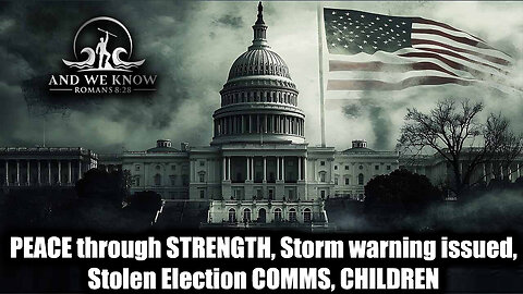 And We Know 8.19.25: PEACE through STRENGTH, Storm warning issued, Stolen Election COMMS, CHILDREN