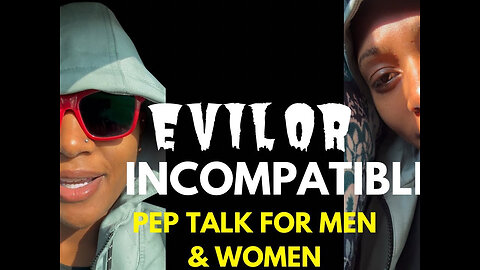 EVIL OR INCOMPATIBLE? | Pep Talk For Men & women