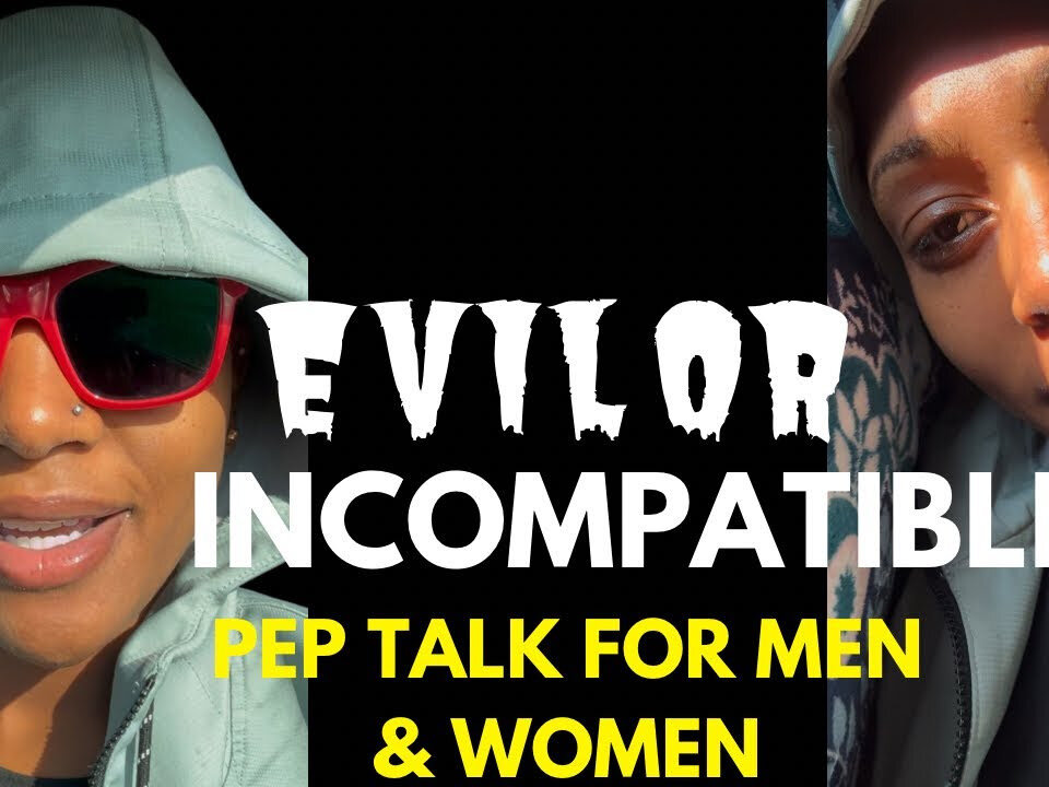 EVIL OR INCOMPATIBLE? | Pep Talk For Men & women