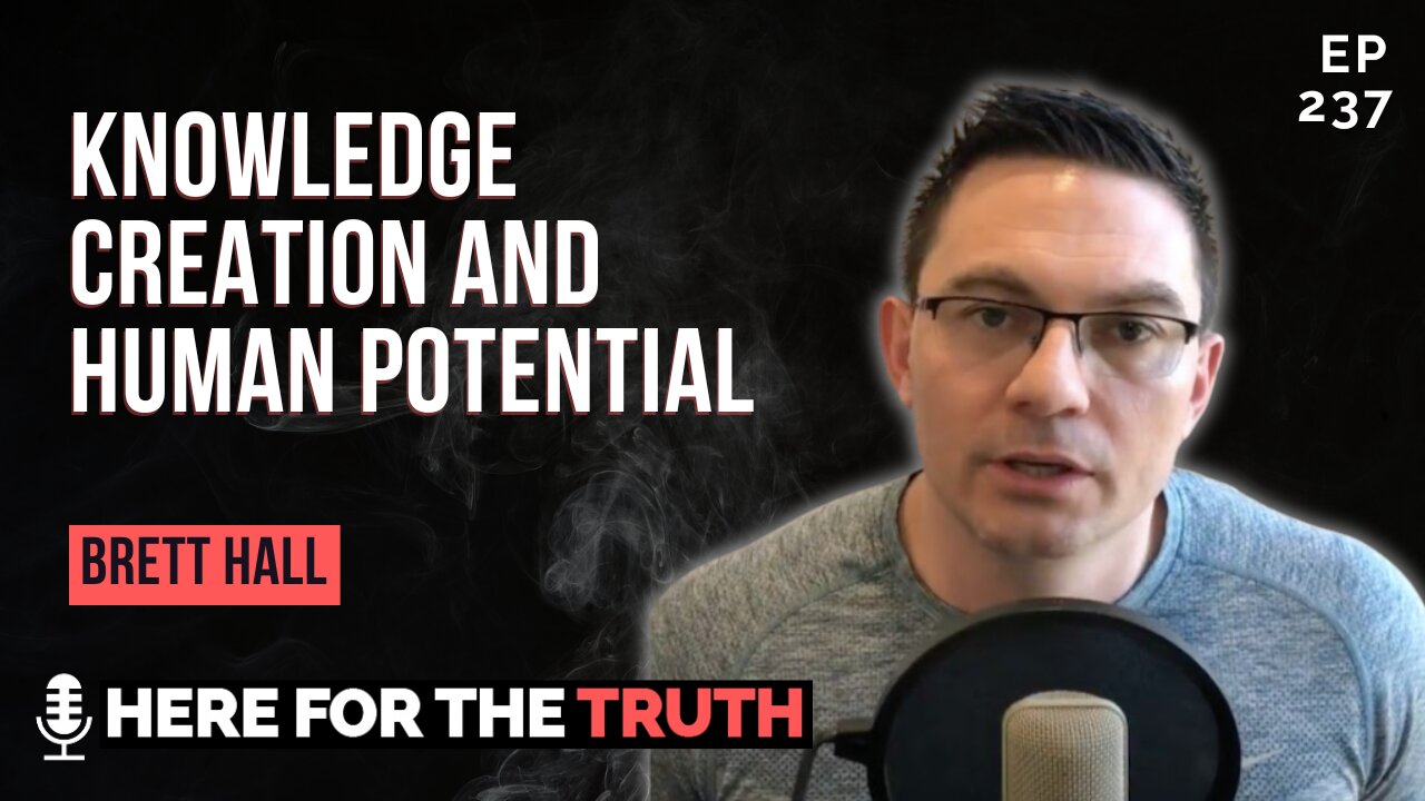 Episode 237 - Brett Hall | Knowledge Creation & Human Potential