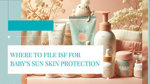 Where To File ISF For Baby's Sun Skin Protection