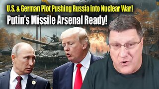 Scott Ritter: U.S.-German Provocations Risk Nuclear War as Putin Prepares Missile Response