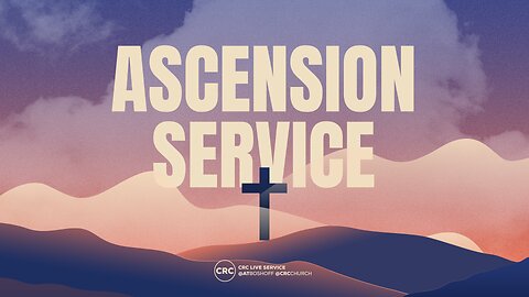 Ascension Day Service | CRC Church | 29 May 2025 PM