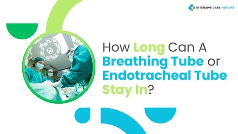 How Long Can A Breathing Tube or Endotracheal Tube Stay In?