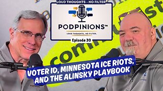 Podpinions Episode 30: Voter ID, Minnesota ICE Riots, and the Alinsky Playbook