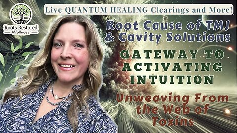 Oral/Facial Imbalances 🦷; Activating Intuition 💡; Unweaving from Toxins: Quantum Healing Live