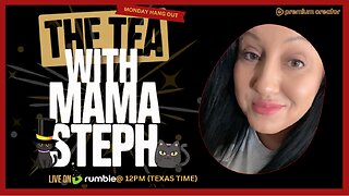 The Tea With Mama Steph (Episode 78) Monday Hang Out