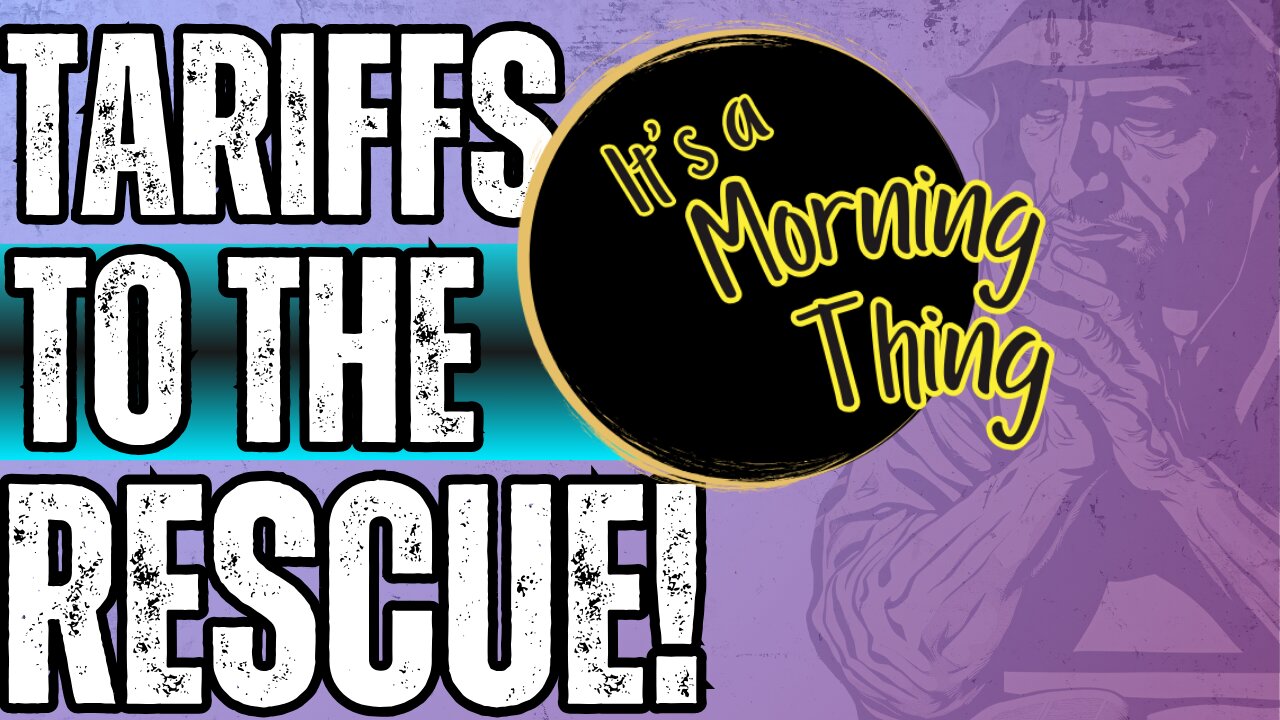Tariffs To The Rescue!... The New Morning Norm: It's a Morning Thing