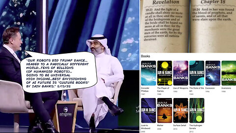 Elon Musk | “Headed to a Radically Different World...Tens of Billions (of Humanoid Robots)...Going to Be Universal High Income...Best Envisioning of AI Future Is Culture Books By Iain Banks.” 5/13/25 + Revelation 18:22-23?
