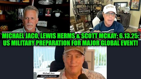 Michael Jaco, Lewis Herms & Scott McKay: 6.13.25: US Military Preparation for Major Global Event!