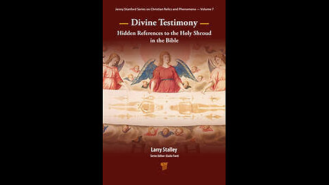 Divine Testimony: Hidden Reference to the Holy Shroud in 1 John 5:4-13 (w/ Larry Stalley)