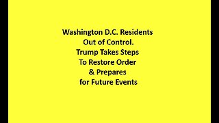 Washington DC Out of Control, Trump Takes Steps To Restore Order⧸Prepares For Dramatic Future Events