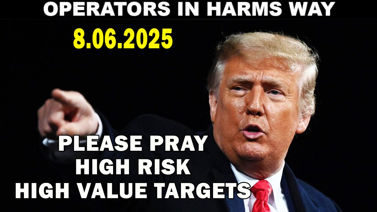 And We Know Urgent Emergency 8.5.25: "OPERATORS in HARMS Way, High Value Targets, Enemy CORNERED"
