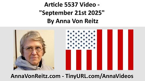 Article 5537 Video - September 21st 2025 By Anna Von Reitz