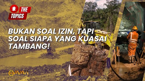 Bukan Soal Izin, Tapi Soal Siapa yang Kuasai Tambang! | The Topics