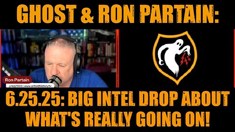Ghost & Ron Partain: 6.25.25: Big Intel Drop About What's Really Going On!