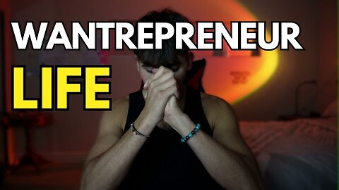 What the Life of a Real Wantrepreneur Looks Like