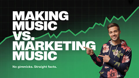 Making Music VS. Marketing Music