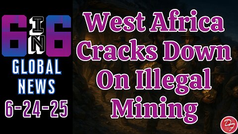 Mining Companies Crack Down On Illicit Gold Miners - 6-in-6 - 6/24/25