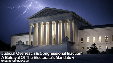 Judicial Overreach & Congressional Inaction: A Betrayal Of The Electorate’s Mandate