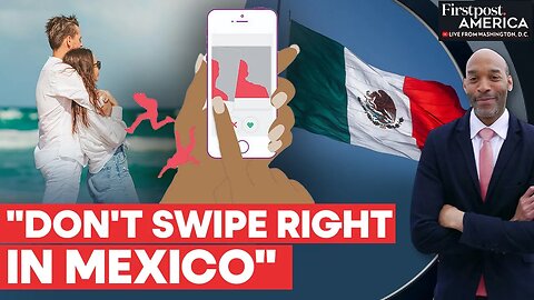 US Travellers Warned To Not Use Dating Apps In Mexico _ Firstpost America _ N18G