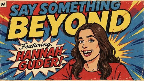 Say Something Beyond W/MikeMac: HANNAH GUDER - Ep.13