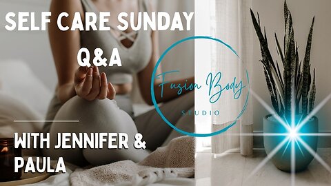 Self Care Sunday: Q&A with Jennifer & Paula