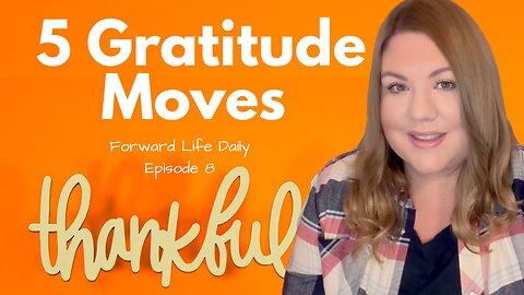 Ep 8 | 5 Unstickable Gratitude Moves to Move Forward