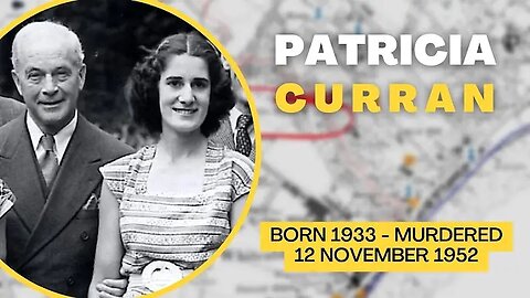 "Murder in the Glen: Patricia Curran, 1952" (30May2024) They Got Away With Murder