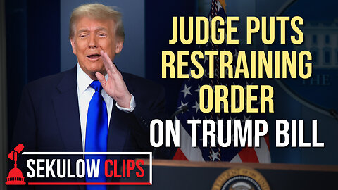 Judge Puts Restraining Order on Trump Bill
