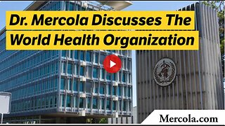 Dr. Mercola Discusses the World Health Organization