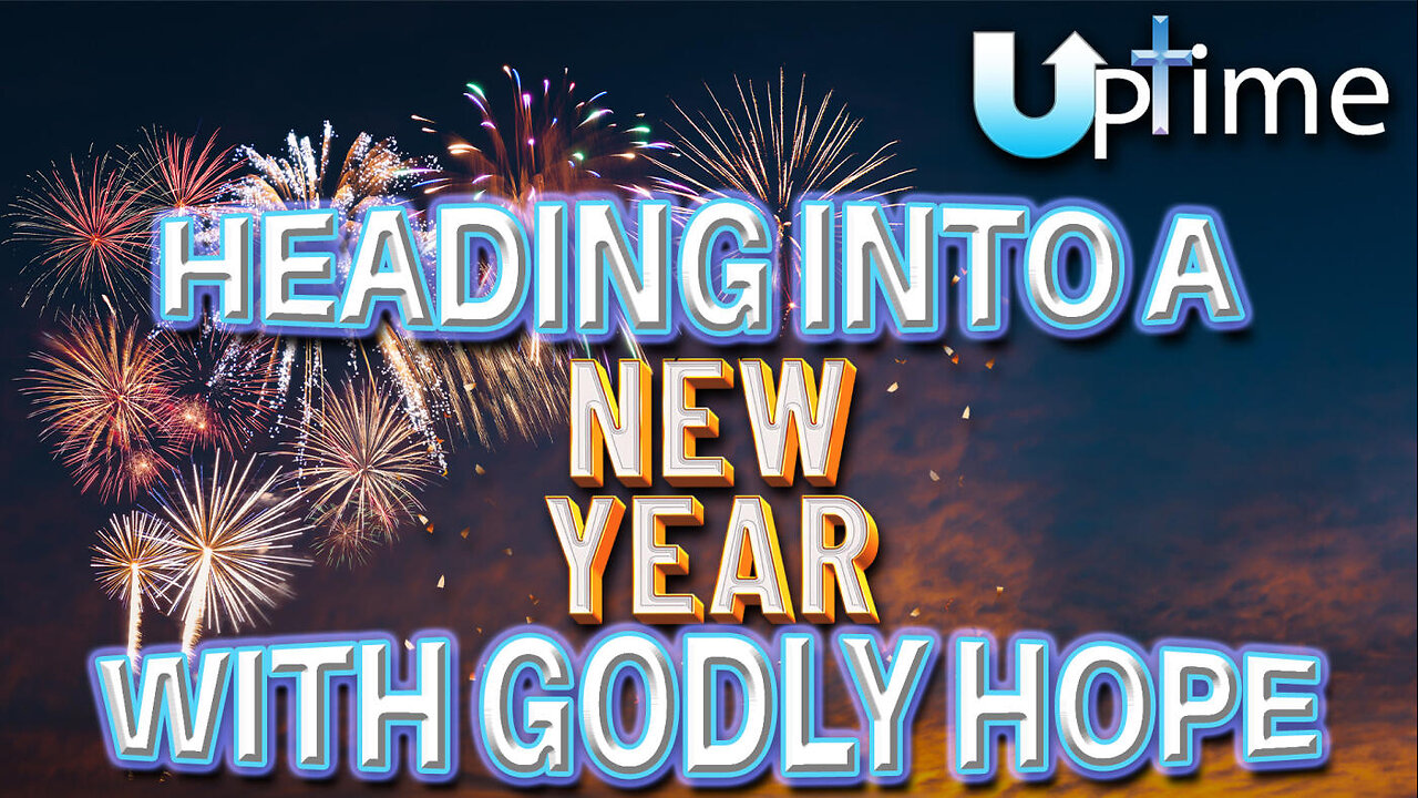 Heading into a NEW YEAR with Godly HOPE
