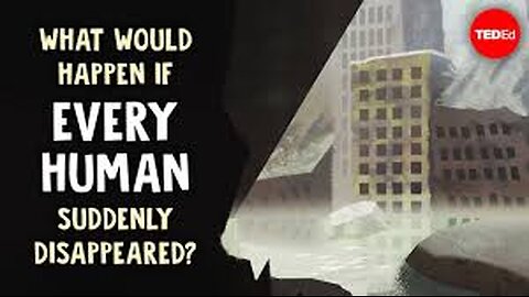 What would happen if every human suddenly disappeared?