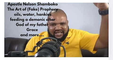 The Art of (FAKE) Prophecy, Oil, Hankies, Water, $ & demonic altars w/Apostle Nelson