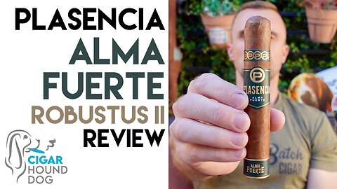 Plasencia Alma Fuerte Robustus II Cigar Review