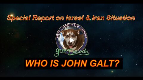 Gene Decode: Special Report on Israel & Iran Situation WHO IS John Galt?