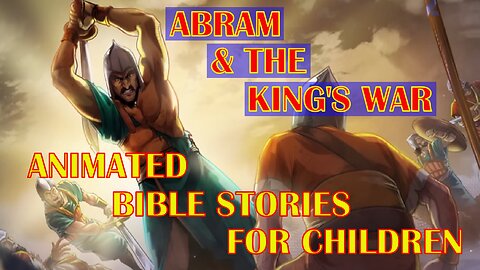 The Bible For Children - Abram & The King's War